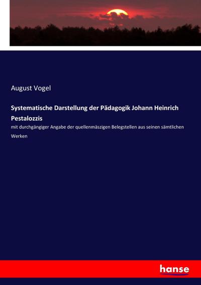 Systematische Darstellung der Pädagogik Johann Heinrich Pestalozzis