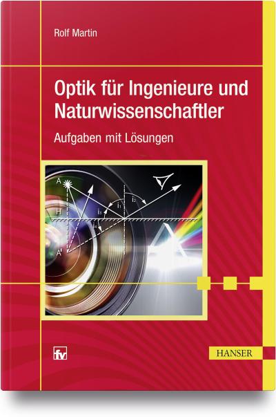 Optik für Ingenieure und Naturwissenschaftler: Aufgaben mit Lösungen