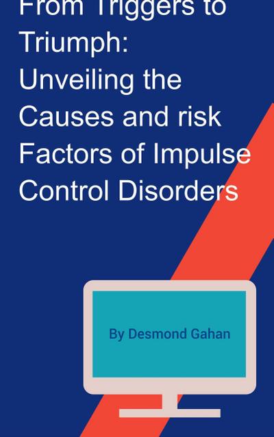 From Triggers to Triumph: Unveiling the Causes and Risk Factors of Impulse Control Disorders