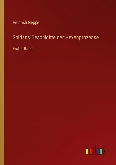 Soldans Geschichte der Hexenprozesse - Heinrich Heppe