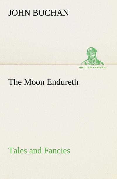 The Moon Endureth: Tales and Fancies