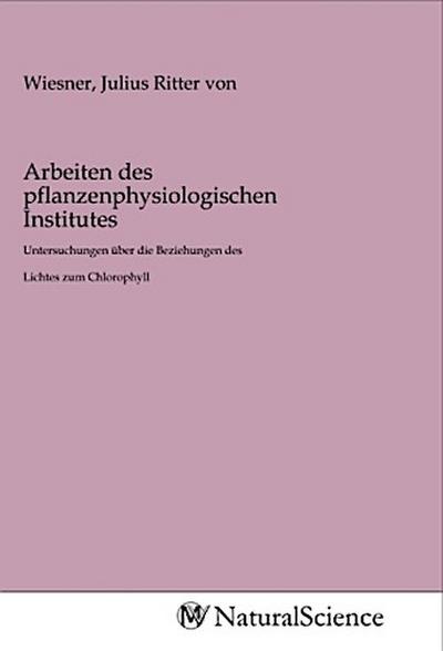 Arbeiten des pflanzenphysiologischen Institutes