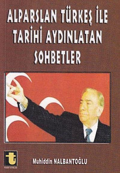 Alparslan Türkes Ile Tarihi Aydinlatan Sohbetler