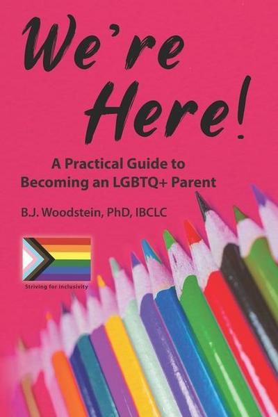 We’re Here!: A Practical Guide to Becoming an LGBTQ+ Parent