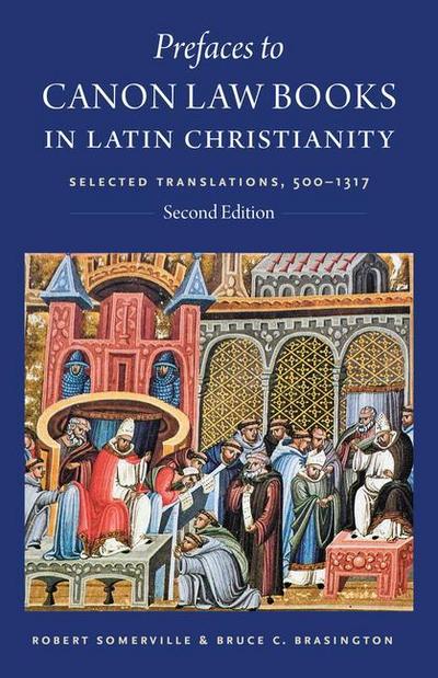 Prefaces to Canon Law Books in Latin Christianity: Selected Translations, 500-1317, Second Edition