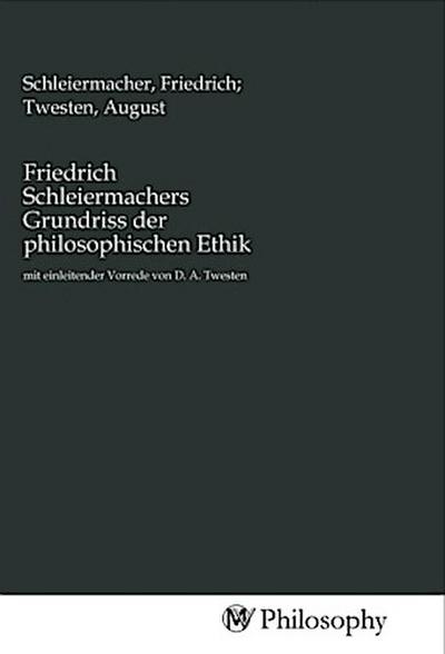 Friedrich Schleiermachers Grundriss der philosophischen Ethik