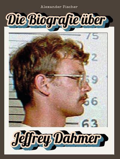 Die Biografie über Jeffrey Dahmer