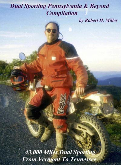 Motorcycle Dual Sporting (Vol. 5) Dual Sporting Pennsylvania And Beyond Compilation - 43,000 Miles Dual Sporting From Vermont to Tennessee (Backroad Bob’s Motorcycle Dual Sporting, #5)
