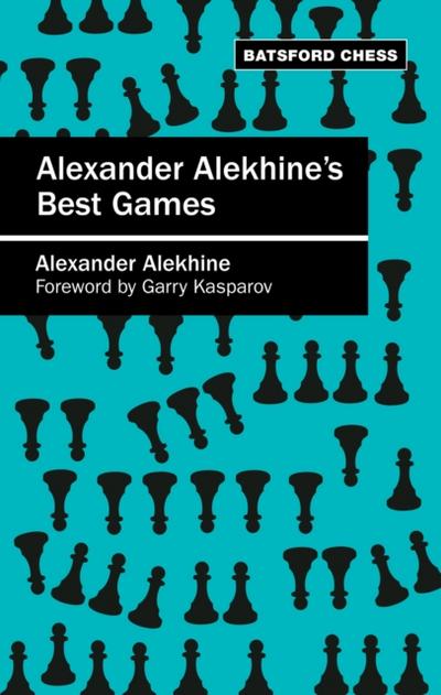 Alexander Alekhine’s Best Games