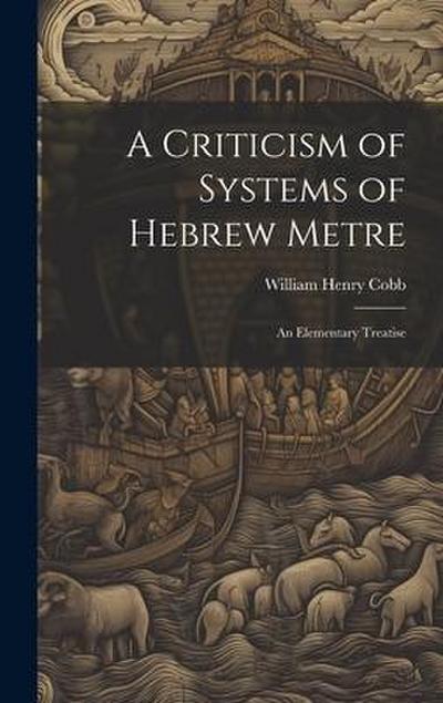 A Criticism of Systems of Hebrew Metre: An Elementary Treatise