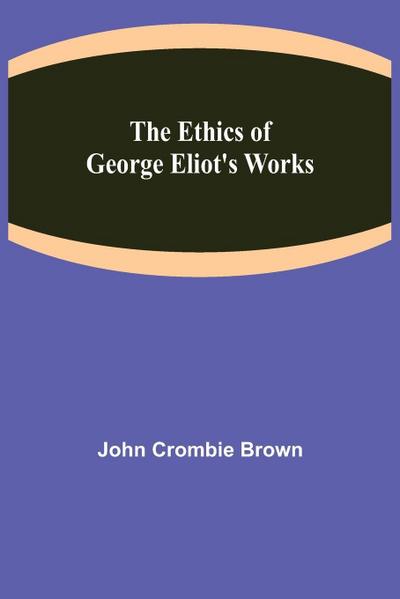 The Ethics of George Eliot’s Works