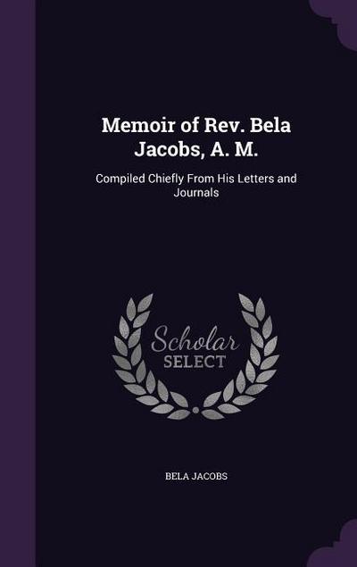 Memoir of Rev. Bela Jacobs, A. M.