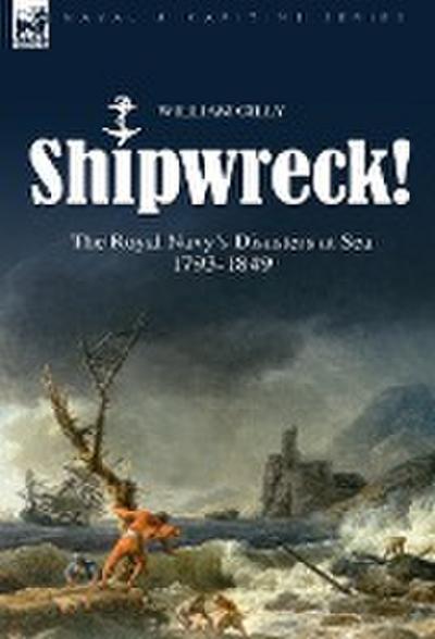 Shipwreck! the Royal Navy’s Disasters at Sea 1793-1849