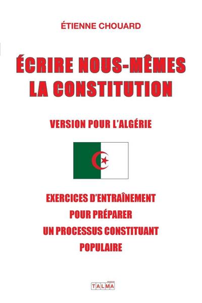 ECRIRE NOUS-MÊMES LA CONSTITUTION (VERSION POUR L’ALGERIE)