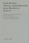 Groß-Berliner Arbeiter- und Soldatenräte in der Revolution 1918/19