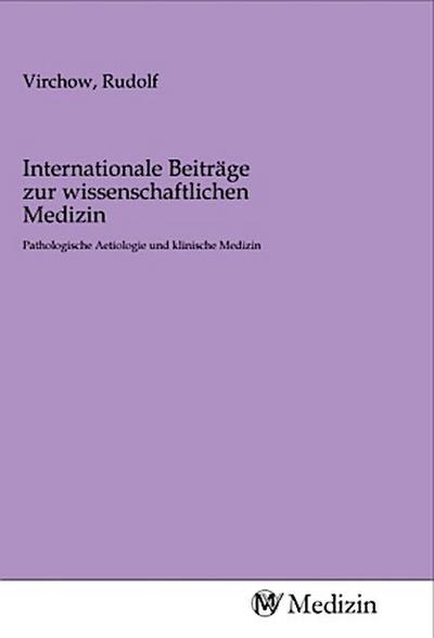 Internationale Beiträge zur wissenschaftlichen Medizin