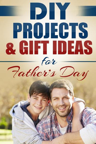 DIY Projects & Gift Ideas for Father’s Day
