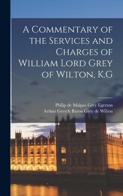 A Commentary of the Services and Charges of William Lord Grey of Wilton, K.G