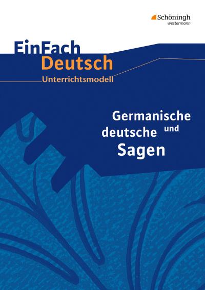 Germanische und deutsche Sagen. EinFach Deutsch Unterrichtsmodelle