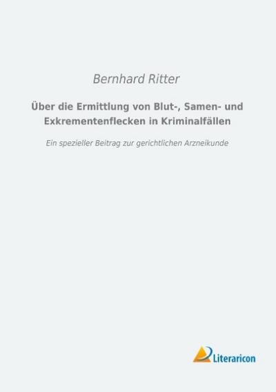 Über die Ermittlung von Blut-, Samen- und Exkrementenflecken in Kriminalfällen