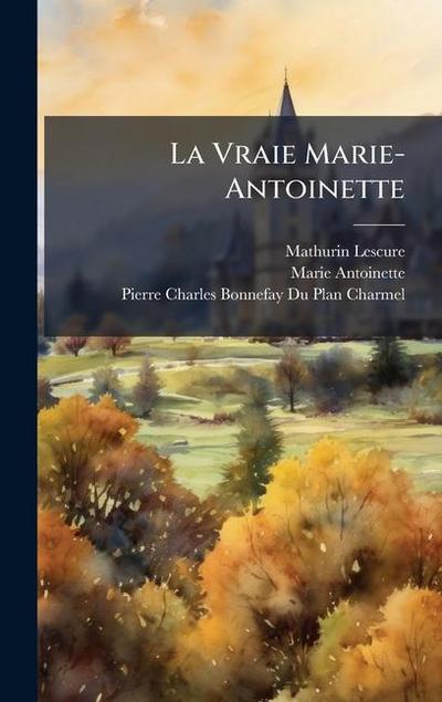La Vraie Marie-Antoinette