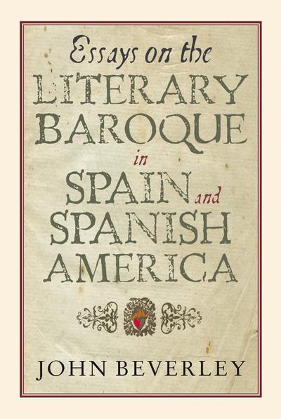 Essays on the Literary Baroque in Spain and Spanish America
