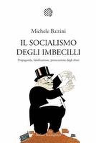 Il socialismo degli imbecilli. Propaganda, falsificazione, persecuzione degli ebrei