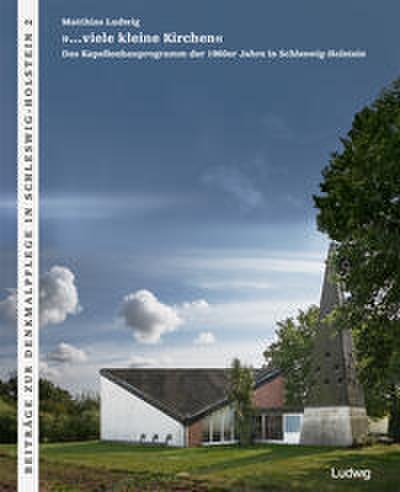 ’viele kleine Kirchen’ Das Kapellenbauprogramm der 1960er Jahre in Schleswig-Holstein