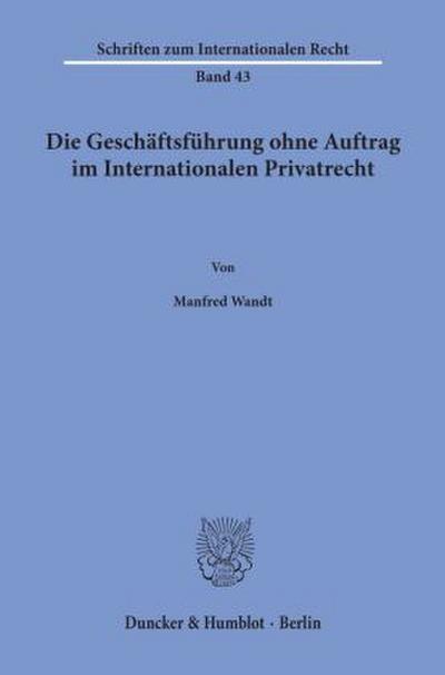 Die Geschäftsführung ohne Auftrag im Internationalen Privatrecht.