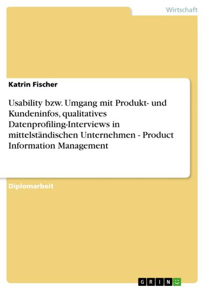 Usability bzw. Umgang mit Produkt- und Kundeninfos, qualitatives Datenprofiling-Interviews in mittelständischen Unternehmen - Product Information Management