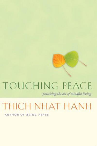 Touching Peace: Practicing the Art of Mindful Living