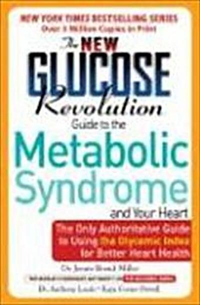 The New Glucose Revolution Low GI Guide to the Metabolic Syndrome and Your Heart
