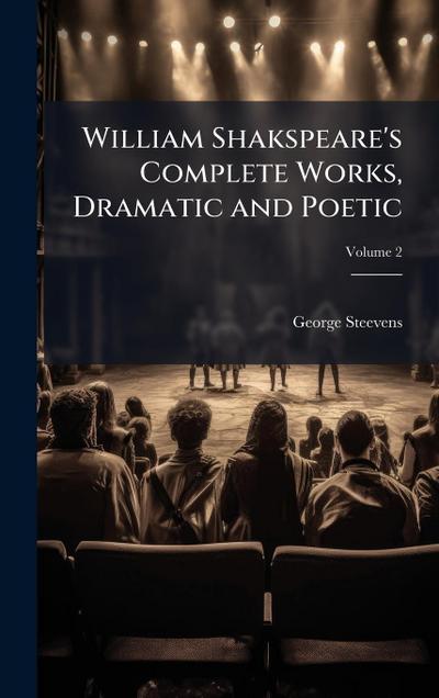 William Shakspeare’s Complete Works, Dramatic and Poetic