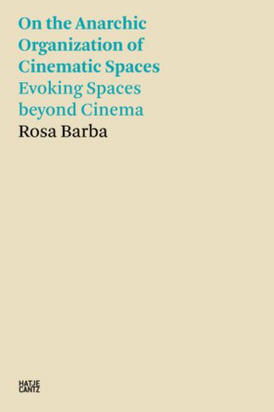 On the Anarchic Organization of Cinematic Spaces - Evoking Spaces beyond Cinema