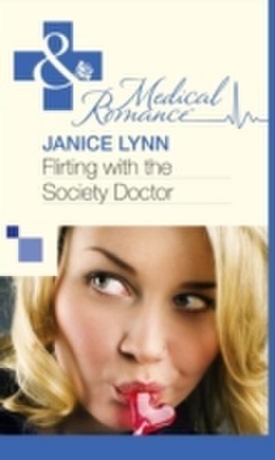Flirting With The Society Doctor (Mills & Boon Medical)
