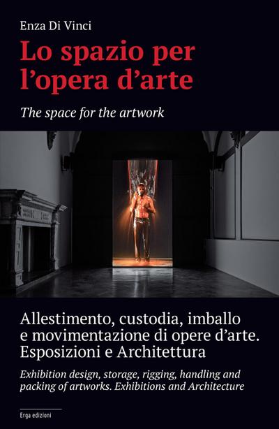 Lo spazio per l’opera d’arte. Allestimento, custodia, imballo e movimentazione di opere d’arte. Esposizione e architettura