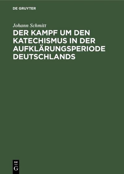 Der Kampf um den Katechismus in der Aufklärungsperiode Deutschlands 