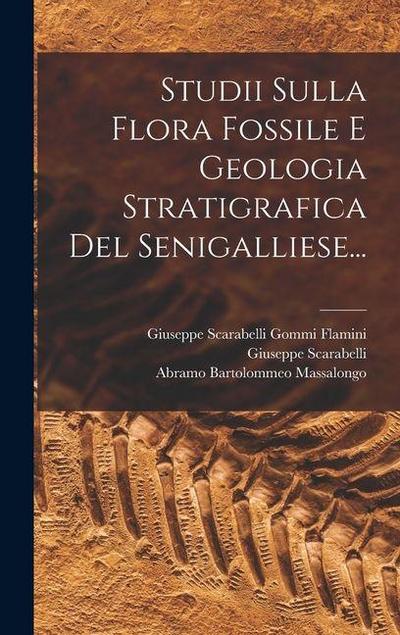 Studii Sulla Flora Fossile E Geologia Stratigrafica Del Senigalliese...