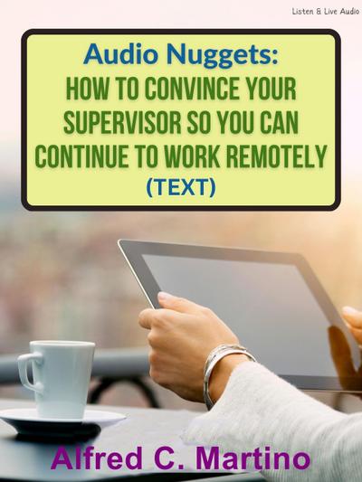 Audio Nuggets: How To Convince Your Supervisor So You Can Continue To Work Remotely [Text]