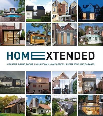 Home Extended: Kitchens, Dining Rooms, Living Rooms, Home Offices, Guestrooms and Garages