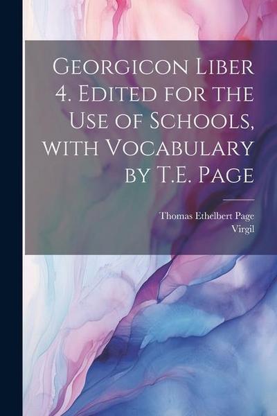 Georgicon liber 4. Edited for the use of schools, with vocabulary by T.E. Page