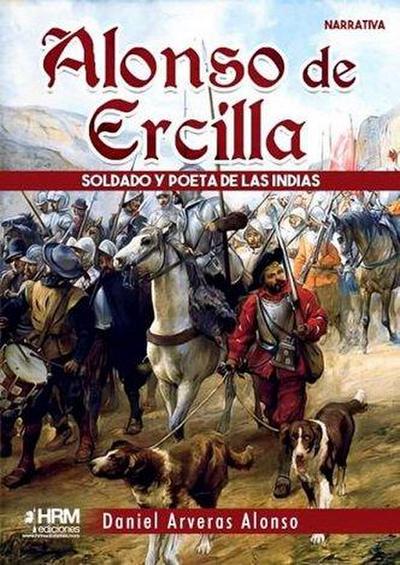Alonso de ercilla. Soldado y poeta de las indias