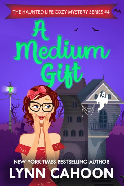 A Medium Gift (The Haunted Life Cozy Mystery series, #4)