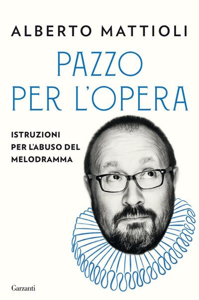 Pazzo per l’opera. Istruzioni per l’abuso del melodramma