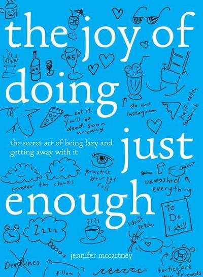 The Joy of Doing Just Enough: The Secret Art of Being Lazy and Getting Away with It