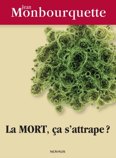 La mort, ca s’attrape?