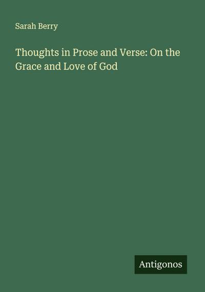 Thoughts in Prose and Verse: On the Grace and Love of God