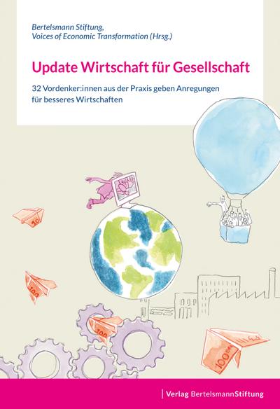 Update Wirtschaft für Gesellschaft: 32 Vordenker:innen aus der Praxis geben Anregungen für besseres Wirtschaften