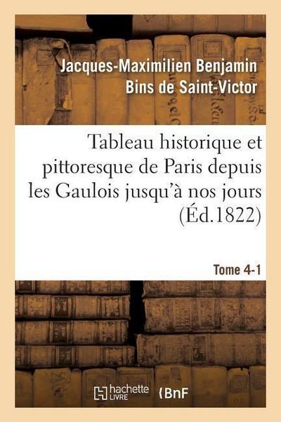 Tableau Historique Et Pittoresque de Paris Depuis Les Gaulois Jusqu’à Nos Jours Tome 4-1