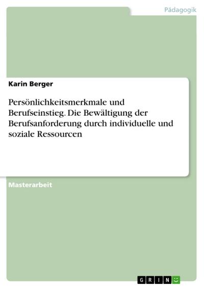 Persönlichkeitsmerkmale und Berufseinstieg. Die Bewältigung der Berufsanforderung durch individuelle und soziale Ressourcen